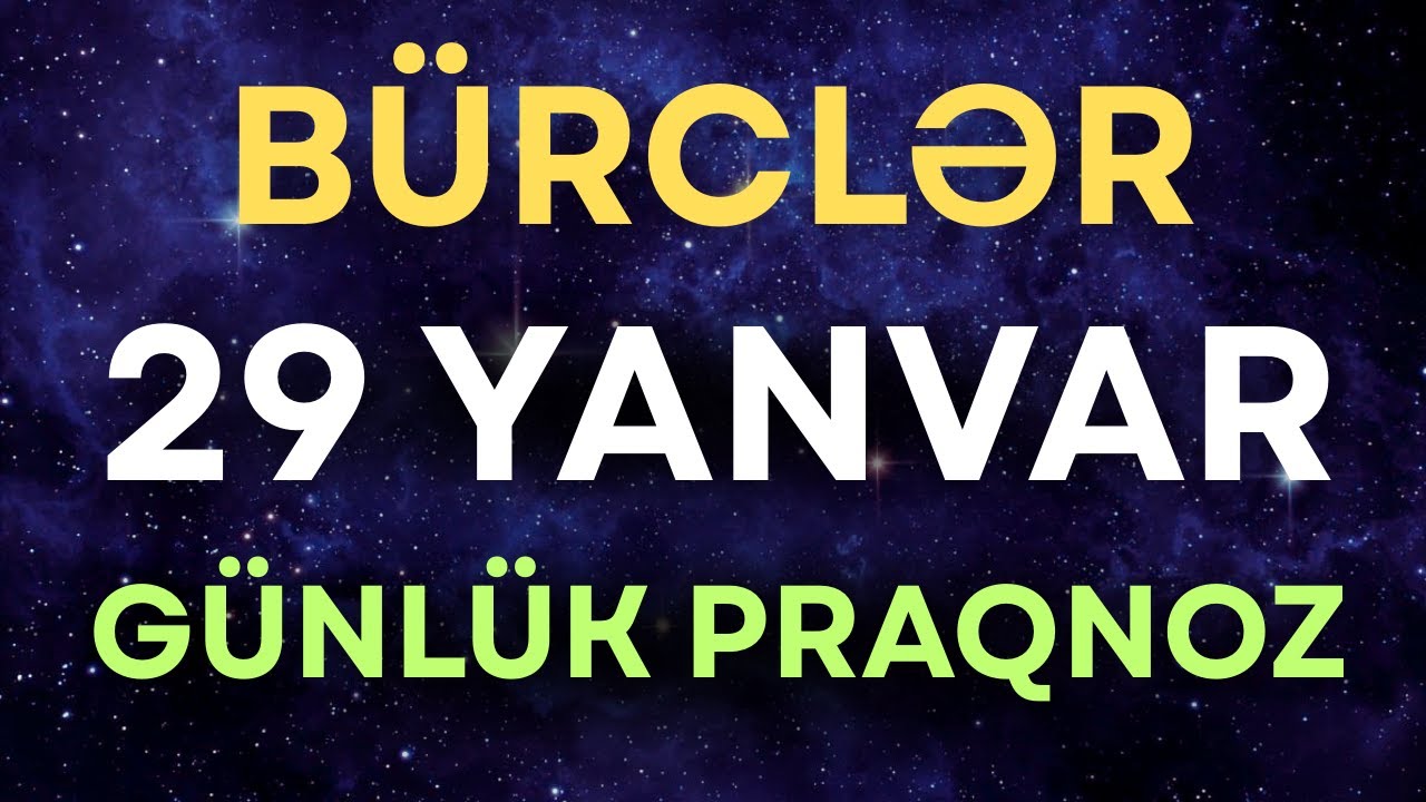 29 Yanvar Günlük Bürclər: Bu Gün Sizi Nələr Gözləyir?