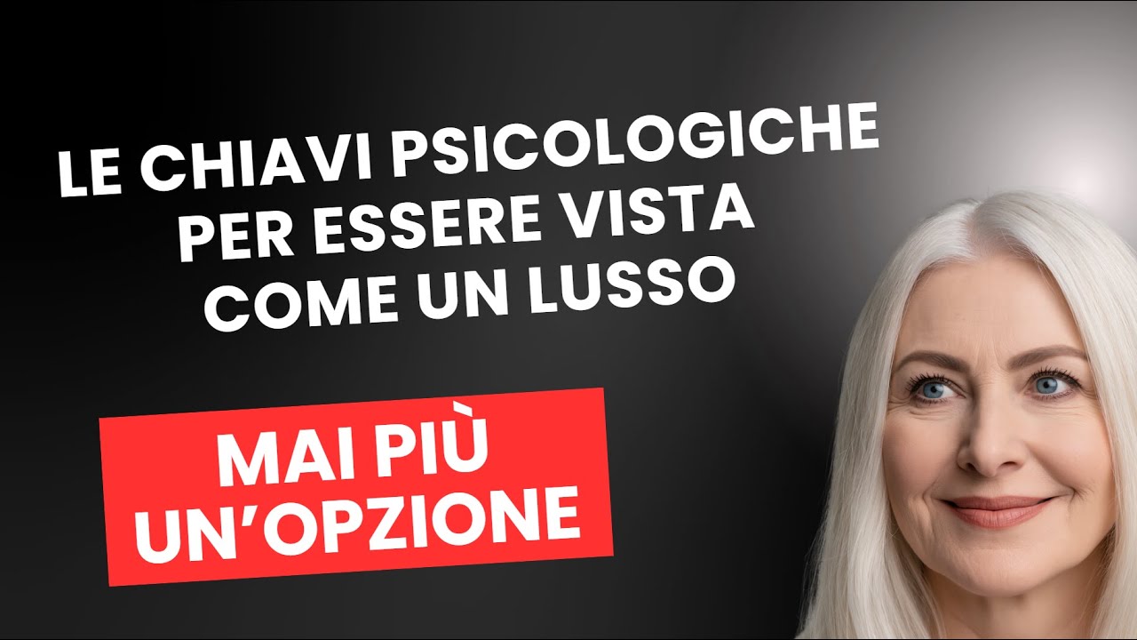Le Chiavi Psicologiche per Essere Vista come un Lusso - Mai Più un’Opzione