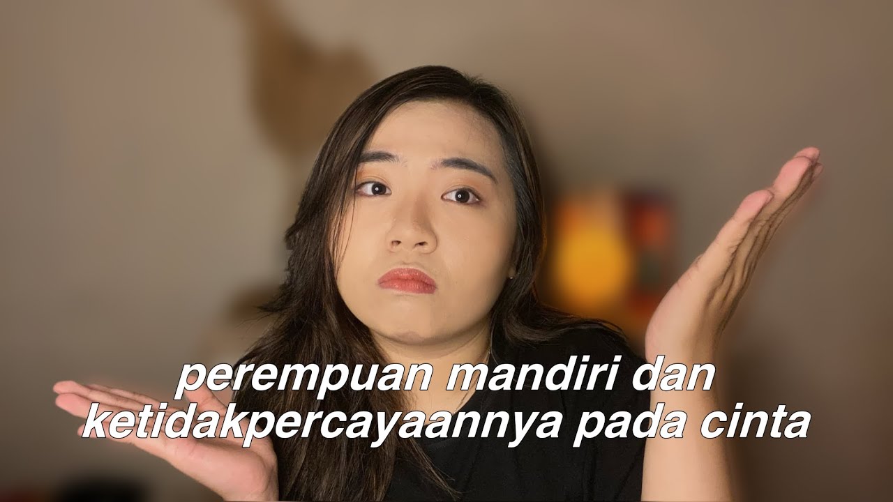 perempuan mandiri dan ketidakpercayaannya pada cinta