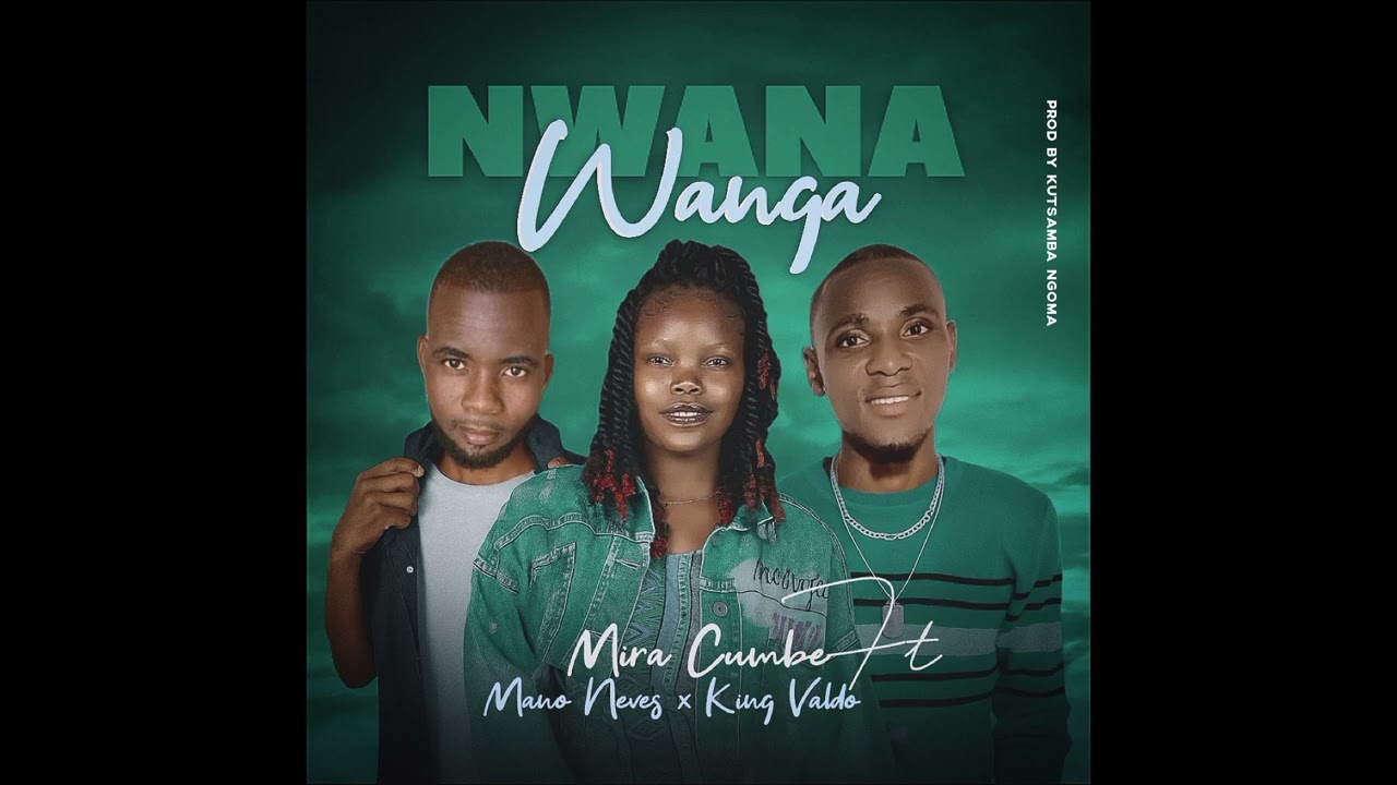 Nwana wanga [ Mira Cumbe ft King Valdo & Mano Neves ] Oficial áudio