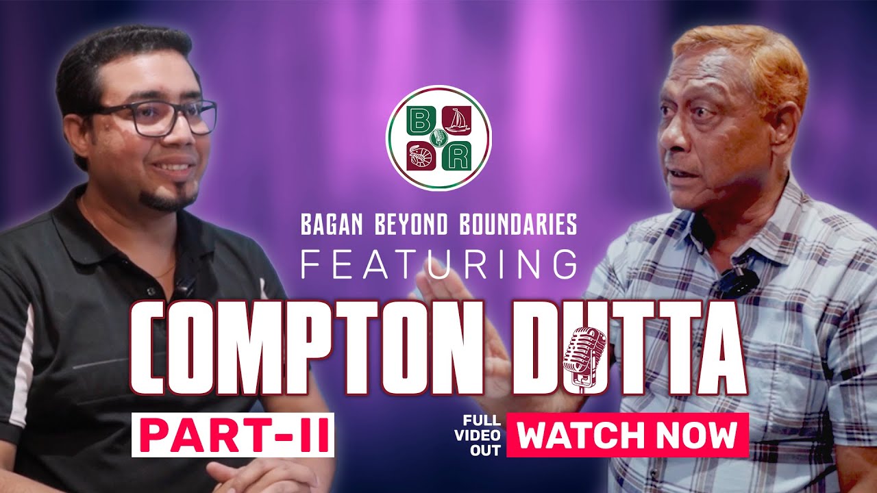 [Part -2] Compton Dutta Talks about Mohun Bagan & More - BAGAN BEYOND BOUNDARIES
