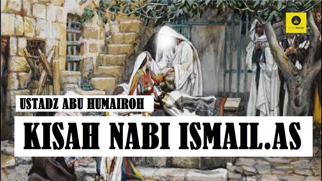 KISAH NABI ISMAIL.AS - USTADZ ABU HUMAIROH