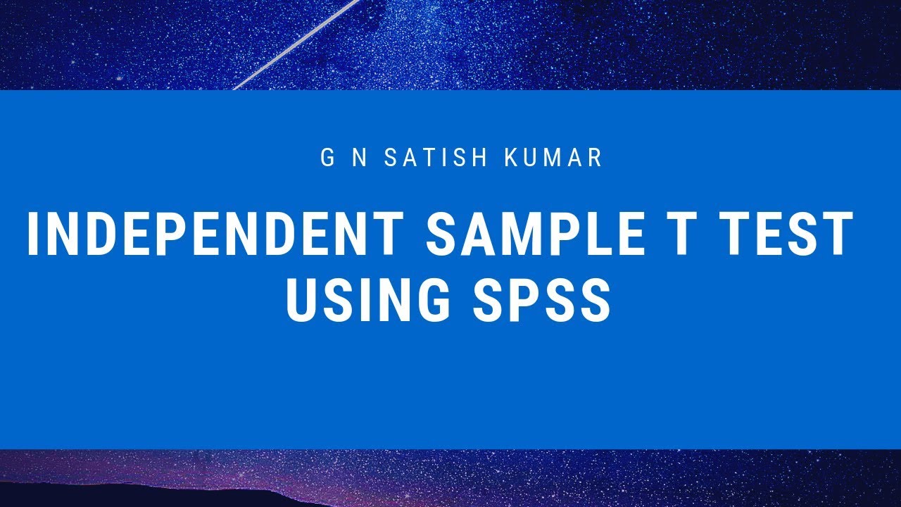 Independent Sample t test using SPSS by G N Satish Kumar