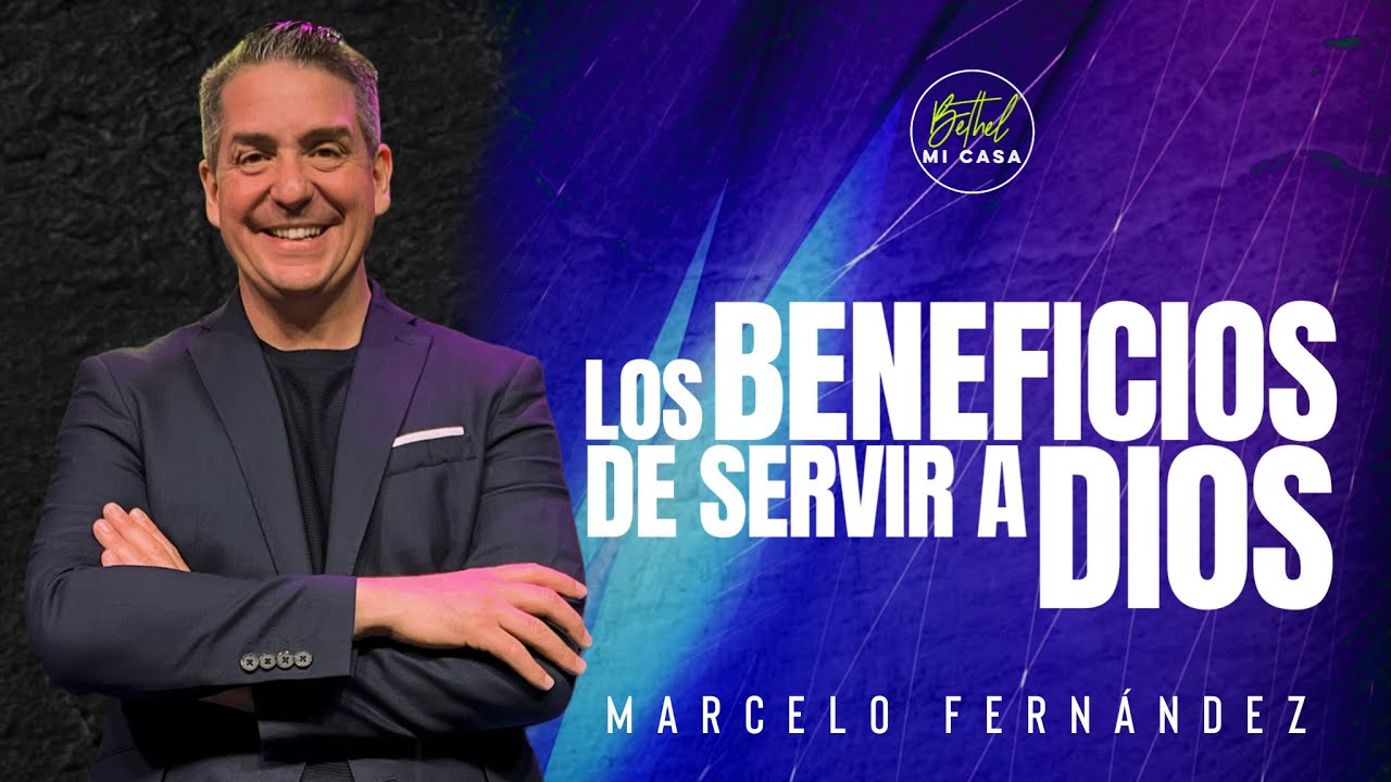 Los Beneficios de Servir a Dios - Parte I | Pr. Marcelo Fernández | #ICBethelMICASA
