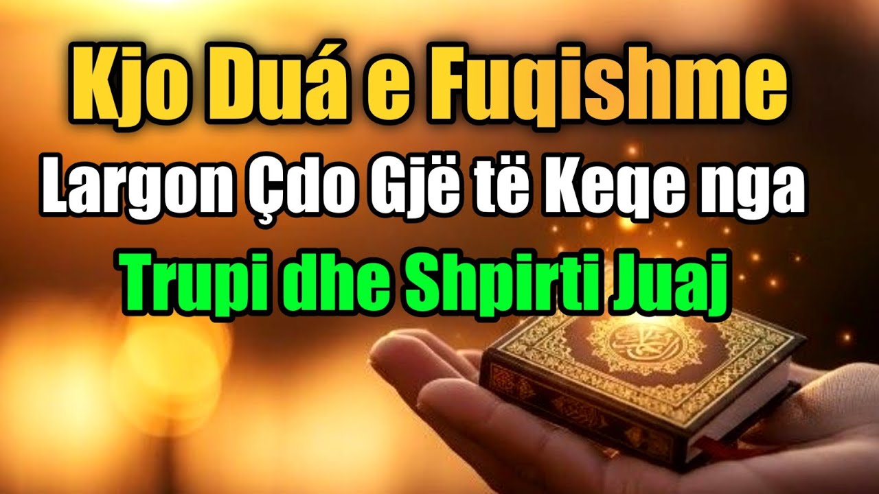 Kjo Duá e Fuqishme Largon Çdo Gjë të Keqe nga Trupi dhe Shpirti Juaj 🤲