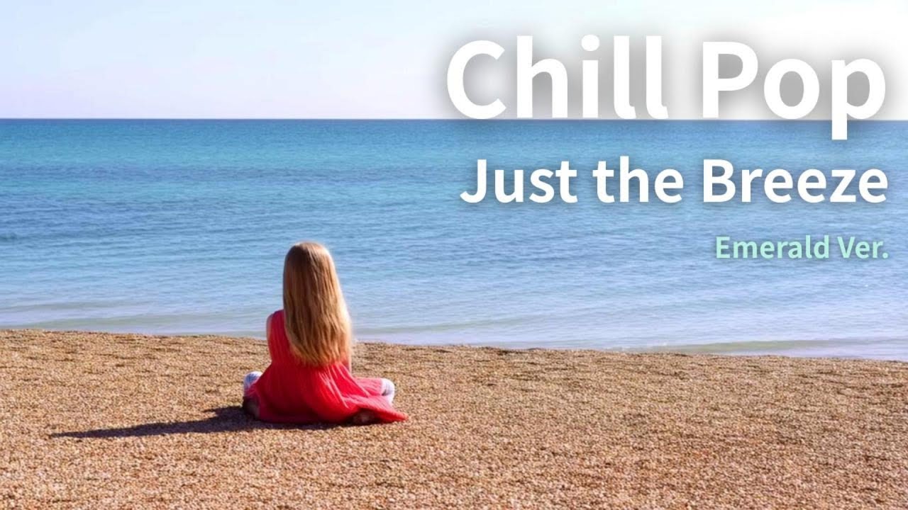 Just the Breeze (Emerald Ver) - Chill Pop BGM for Relaxation