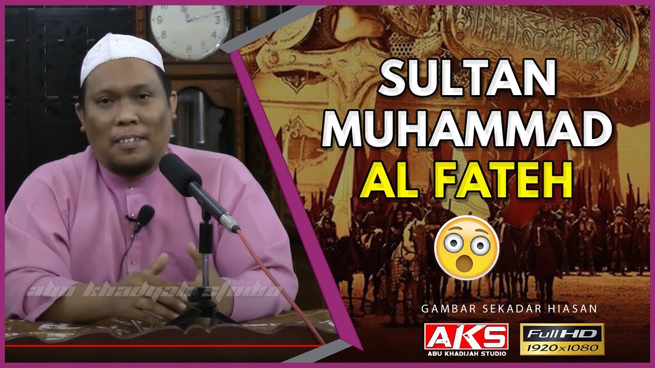 08 | Sultan Muhammad Al Fateh | Ustaz Auni Mohamed | July 2015