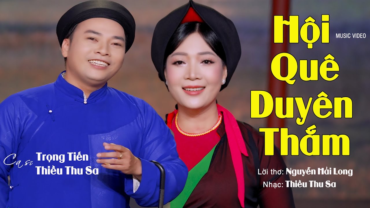 Hội Qu&ecirc; Duy&ecirc;n Thắm | Lời thơ Nguyễn Hải Long - Nhạc Thiều Thu Sa | ca sĩ Trọng Tiến ft Thiều Thu Sa