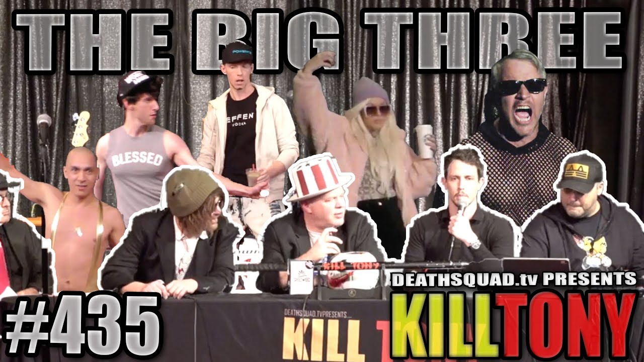 KILL TONY #435 - THE BIG THREE