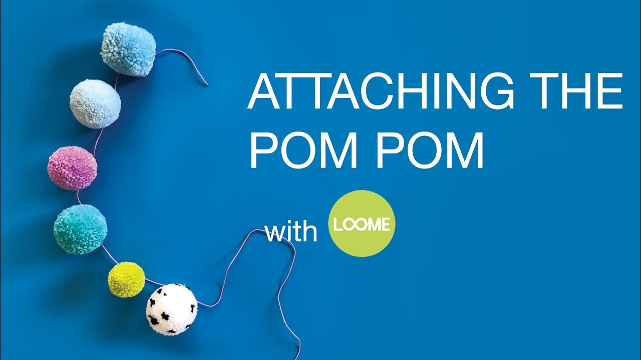 Attaching the Pom Pom with Loome