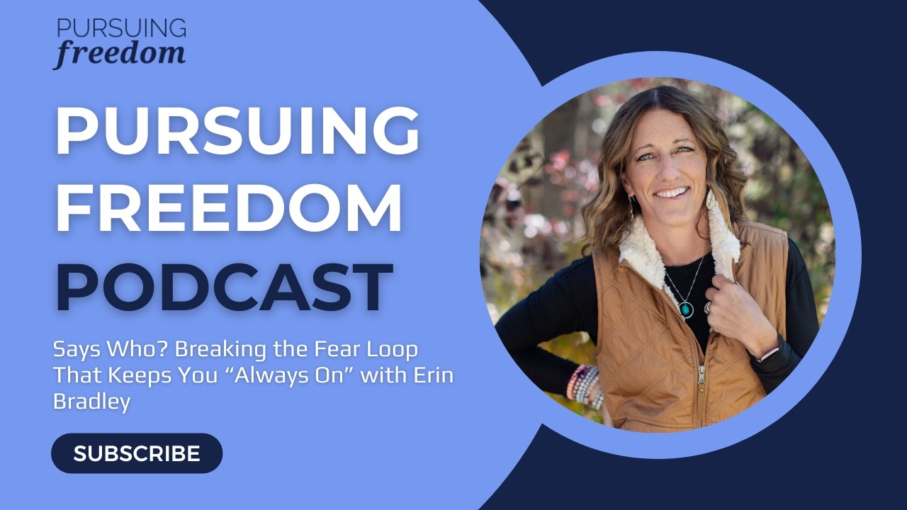 Says Who? Breaking the Fear Loop That Keeps You “Always On” with Erin Bradley