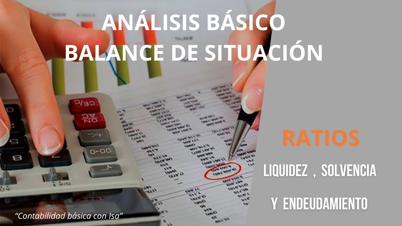BALANCE DE SITUACIÓN, RATIOS LIQUIDEZ, SOLVENCIA Y ENDEUDAMIENTO