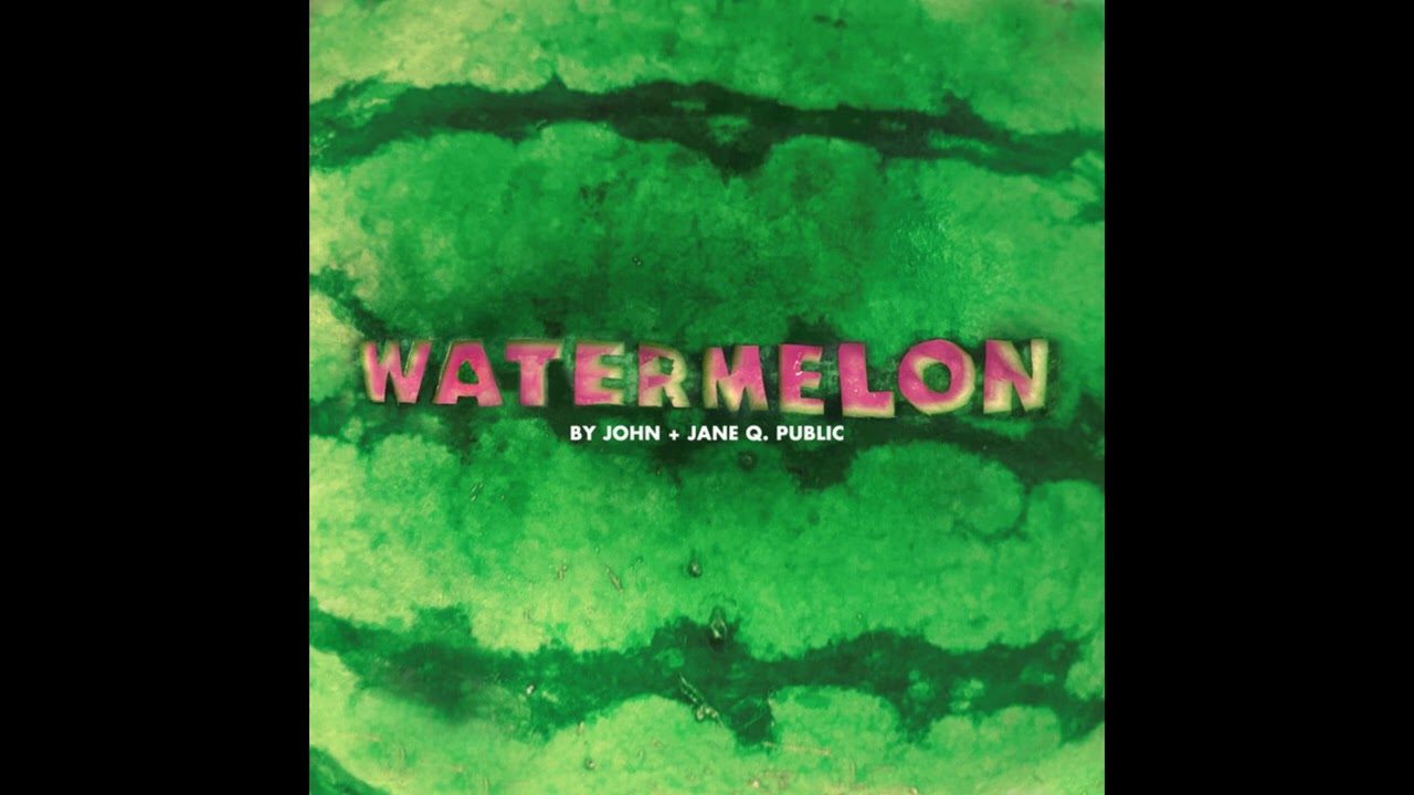 John + Jane Q. Public – Watermelon /Druns only/ (Dinner in America OST)