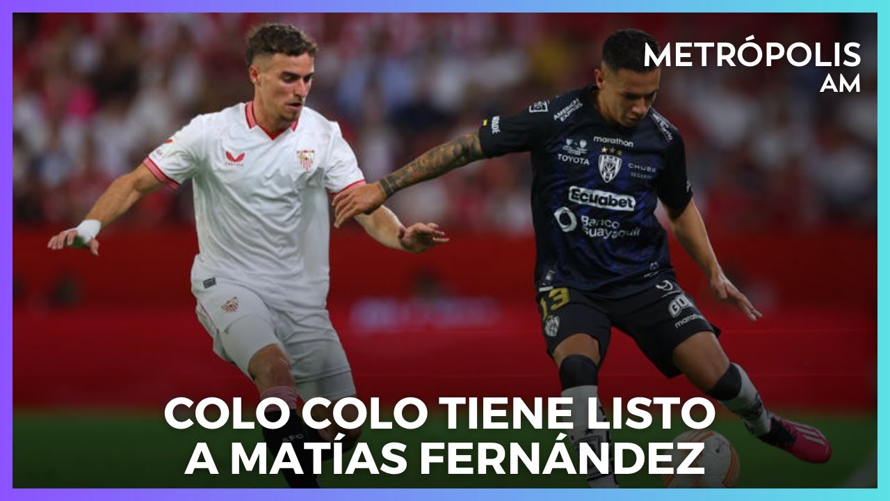 Colo-Colo tendr&iacute;a listo a Mat&iacute;as Fern&aacute;ndez como su primer refuerzo #Metr&oacute;polisAm