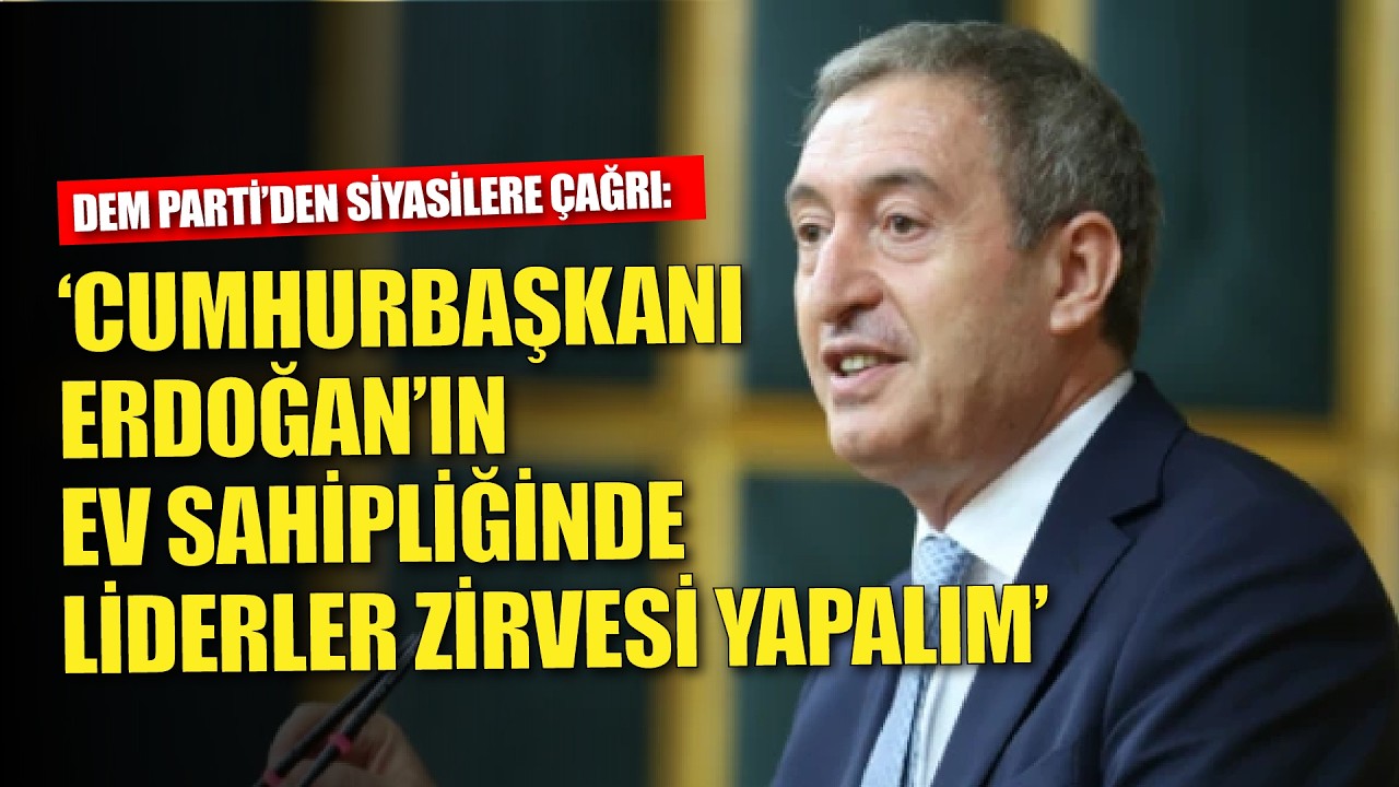 DEM Parti'den çözüm süreci çağrısı: Cumhurbaşkanı Erdoğan ev sahipliğinde liderler zirvesi yapalım