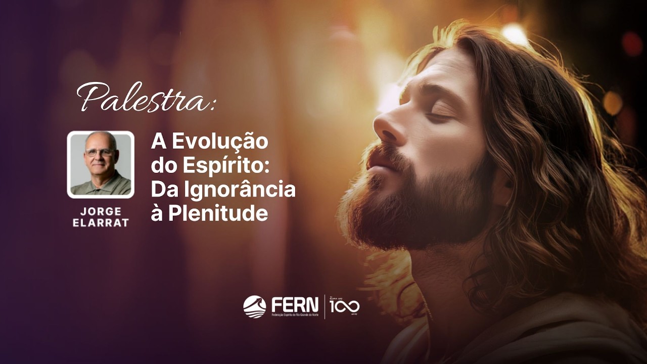 A Evolução do Espírito: Da Ignorância à Plenitude | Jorge Elarrat | 8ª Conferência Espírita do RN