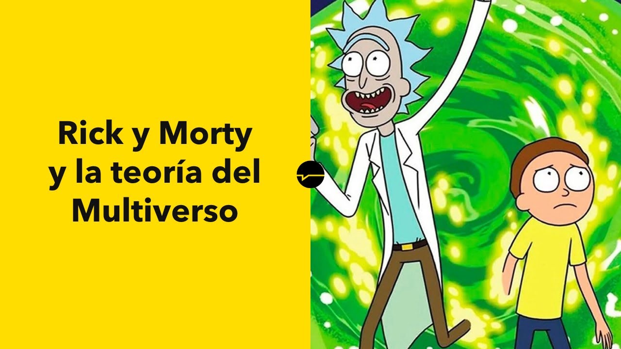 Rick y Morty y la teor&iacute;a del Multiverso