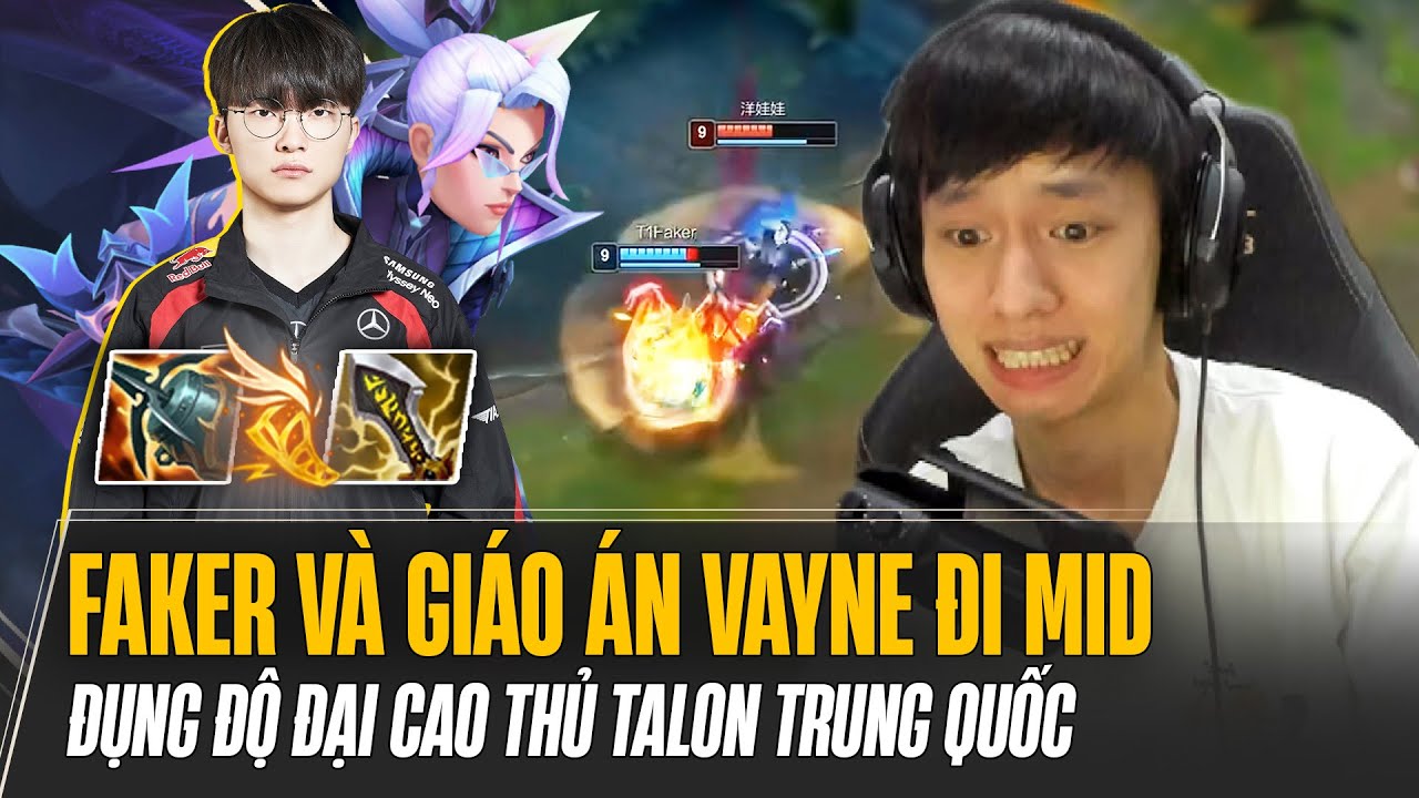 FAKER VÀ GIÁO ÁN VAYNE ĐI MID ĐỤNG ĐỘ ĐẠI CAO THỦ TALON TRUNG QUỐC VÀ CÁI KẾT