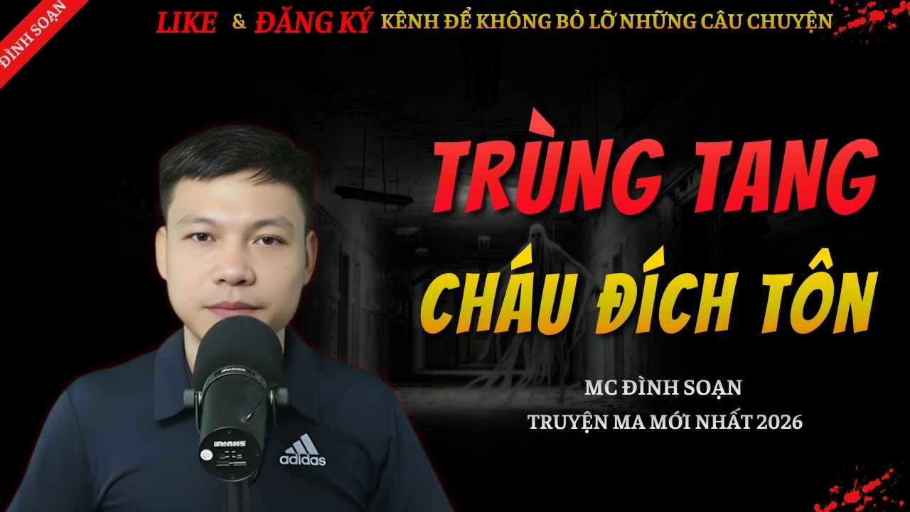 TRUYỆN MA KINH DỊ MỚI | TR&Ugrave;NG TANG CH&Aacute;U Đ&Iacute;CH T&Ocirc;N || Chuyện Ma Đ&igrave;nh Soạn Hay V&agrave; Sợ Nhất 2026