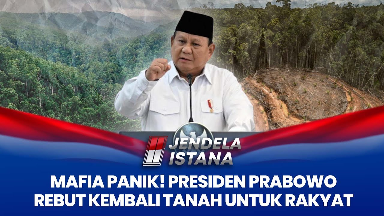Sikat Mafia Lahan! Aksi Nyata Presiden Prabowo Kembalikan Hak Rakyat & Jaga Alam I JENDELA ISTANA