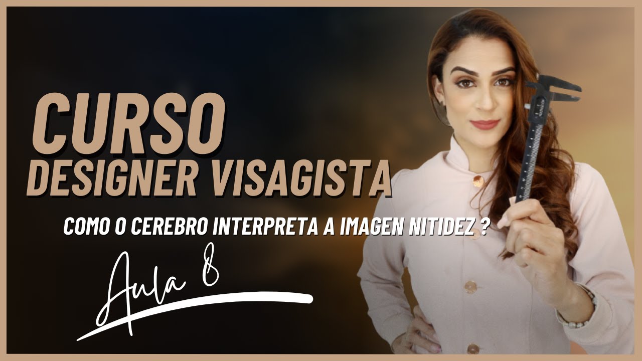 Curso designer visagista aula 8: como o cérebro interpreta a imagem nitidez