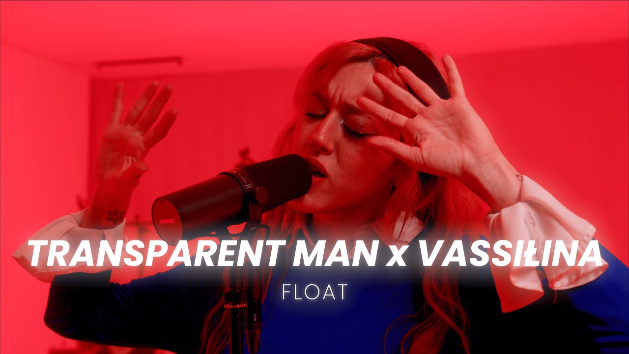 Transparent Man x VASSIŁINA - Float (Live Performance)