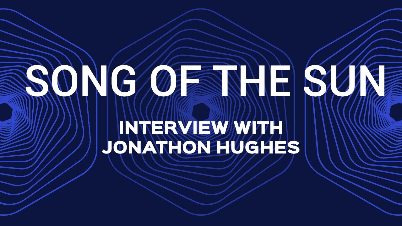 Song of the Sun | Interview with Jonathon Hughes