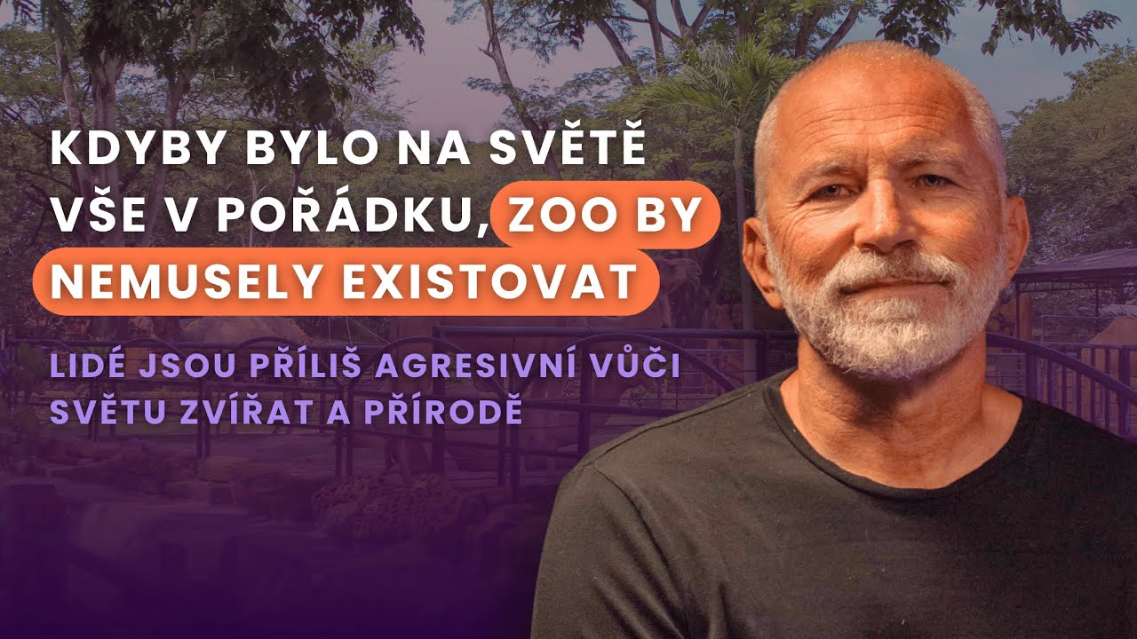 #90 kdyby bylo na světě vše v pořádku, zoo by nemusely existovat: Petr Fejk
