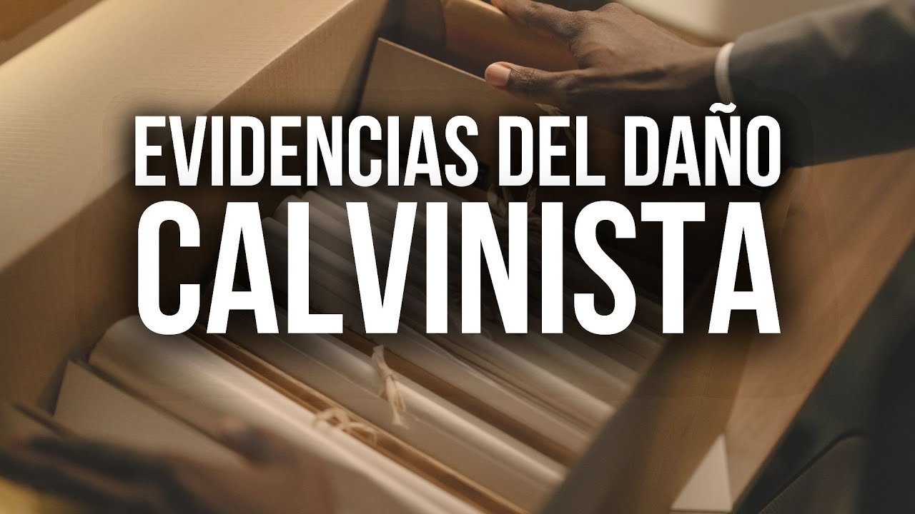 EVIDENCIAS DEL DAÑO CALVINISTA