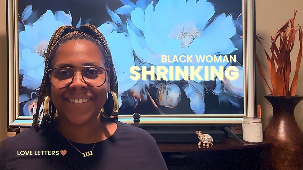 Love Letters with LindsieSpeaks: Dear Black Woman Shrinking… 