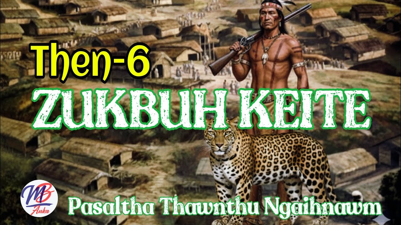ZUKBUH KEITE || Then-6 (A Tawp Na)