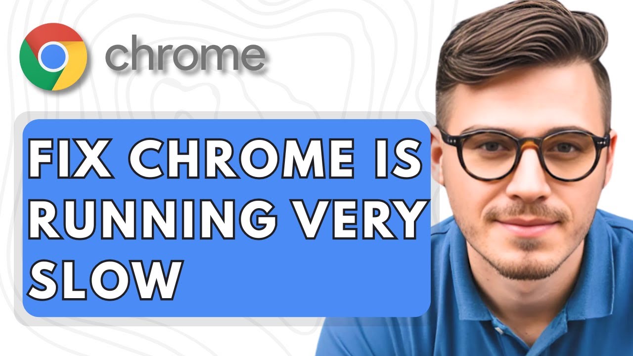How To Fix Google Chrome Is Running Very Slow [2025 Guide]