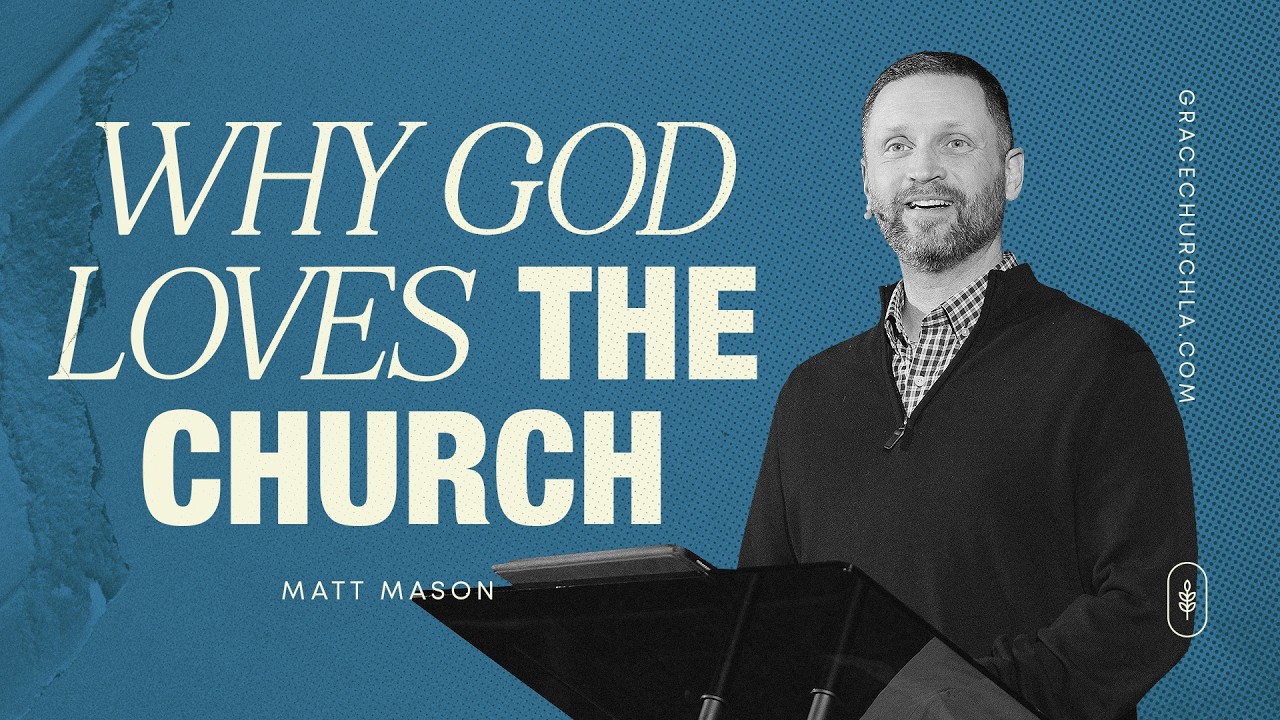 Why God Loves His Church | Guest Speaker: Matt Mason |  Feb 8th - Grace Church (NOLA - Jefferson)