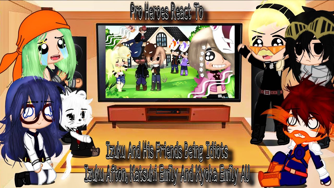 Pro Heroes React To Izuku And His Friends Being Idiots||Izuku Afton Kyoka&Katsuki Emily AU