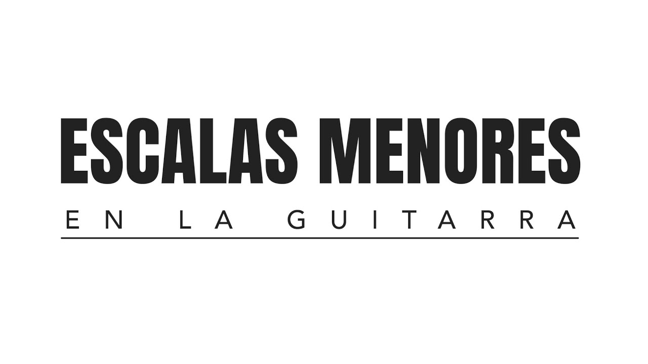 ESCALAS MENORES EN LA GUITARRA