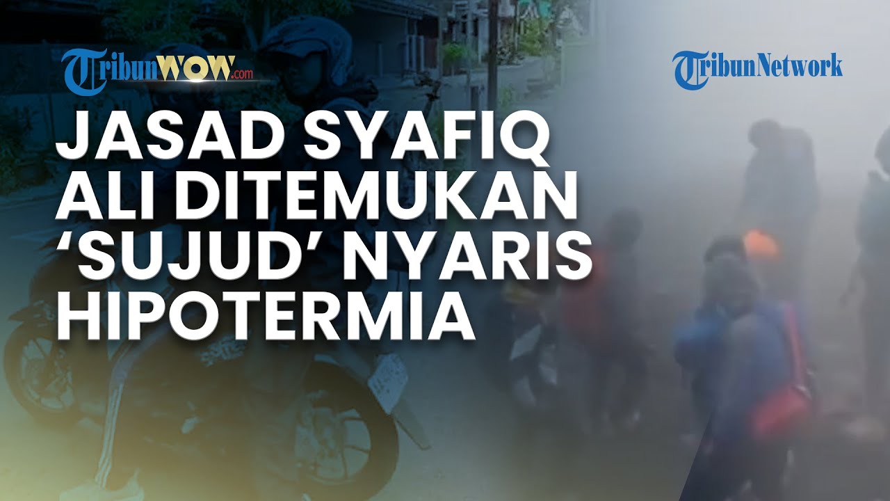 KONDISI MEMILUKAN JASAD SYAFIQ ALI saat Ditemukan di Gunung Slamet, Badan 'Sujud' Nyaris Hipotermia