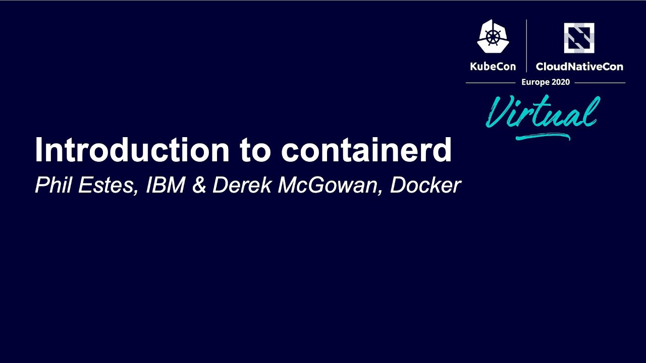 Introduction to containerd - Phil Estes, IBM & Derek McGowan, Docker