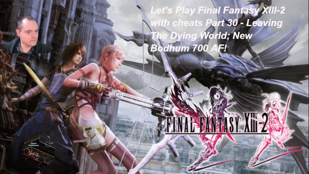 Let’s Play Final Fantasy XIII-2 with cheats Part 30 - Leaving The Dying World; New Bodhum 700 AF!