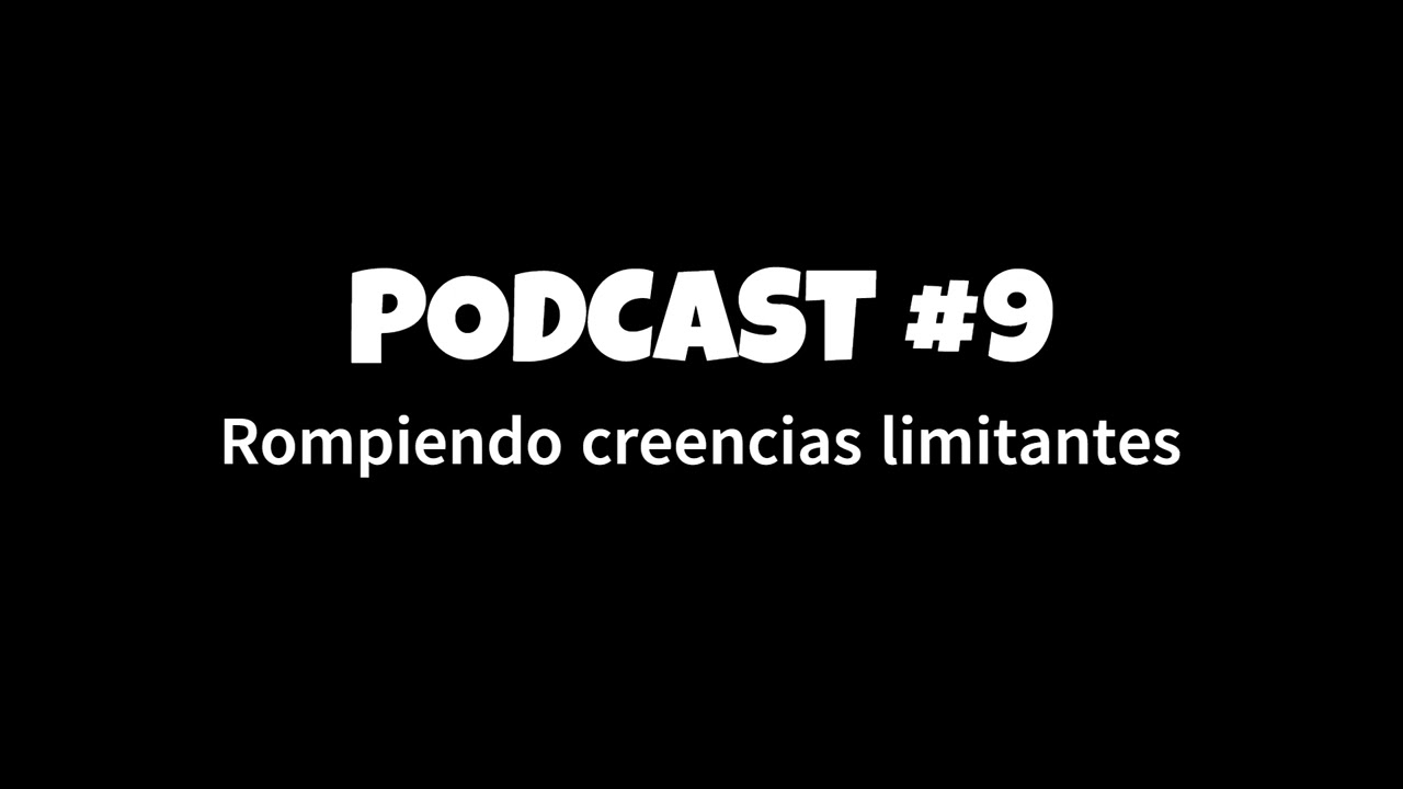 PODCAST #9: Rompeindo creencias limkitantes