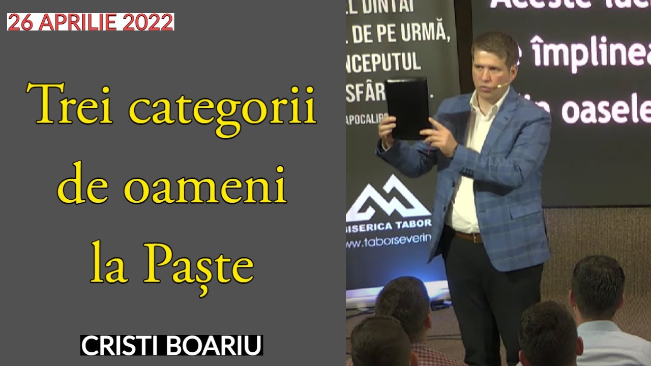 Cristi Boariu - Trei categorii de oameni la Paște | 26 APRILIE 2022 | PREDICĂ 2022
