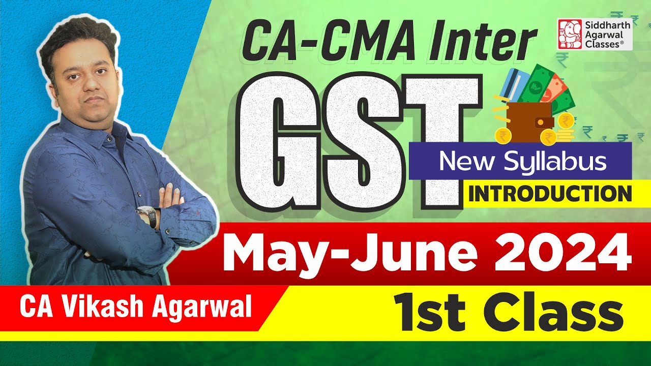 CA-CMA INTER | GST for May-June 2024 | Class -1 | New Syllabus | Vikash Agarwal