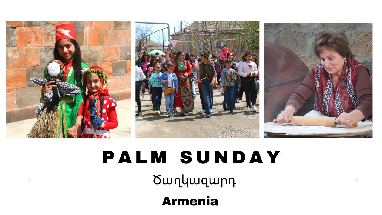 Tsaghkazard: How do Armenians celebrate Palm Sunday - Ծաղկազարդ