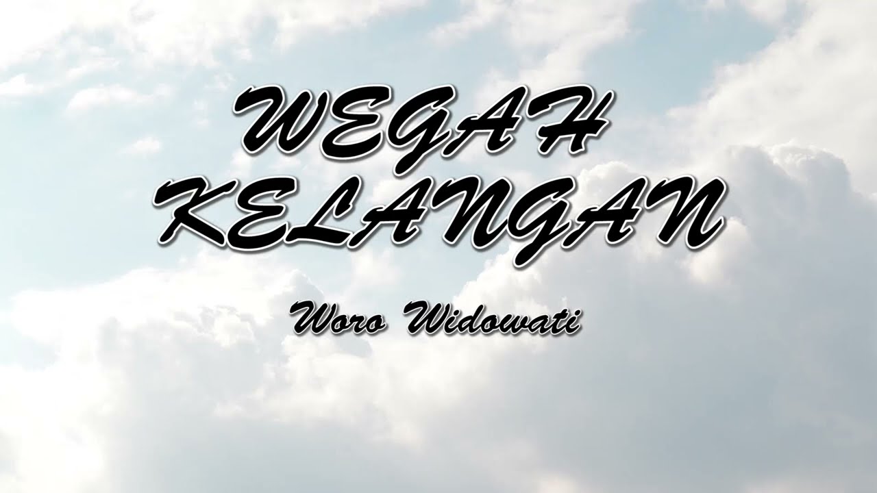 WEGAH KELANGAN - WORO WIDOWATI (LIRIK)