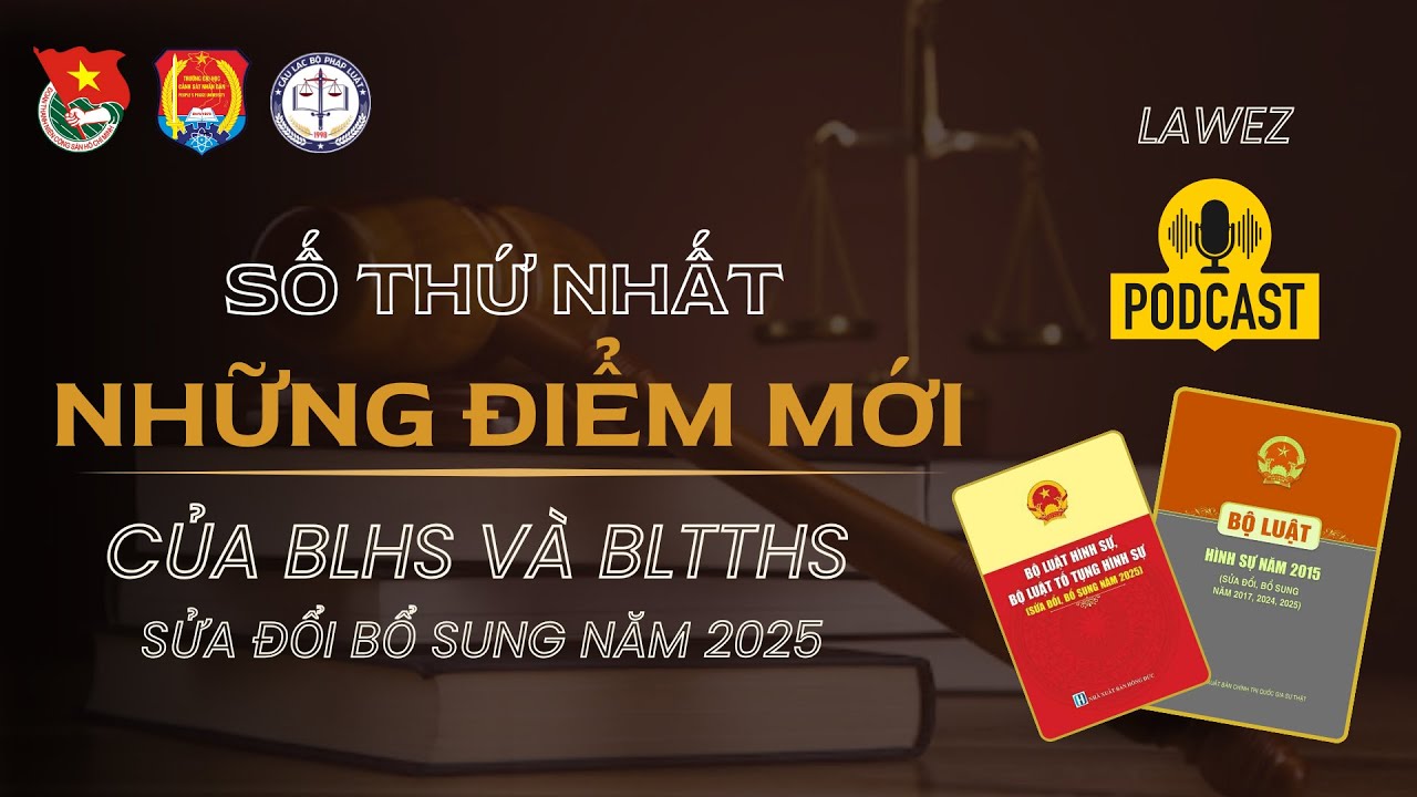 NHỮNG ĐIỂM MỚI CỦA BLHS & BLTTHS (sửa đổi, bổ sung năm 2025) | LaweZ Podcast Số ĐẦU TIÊN
