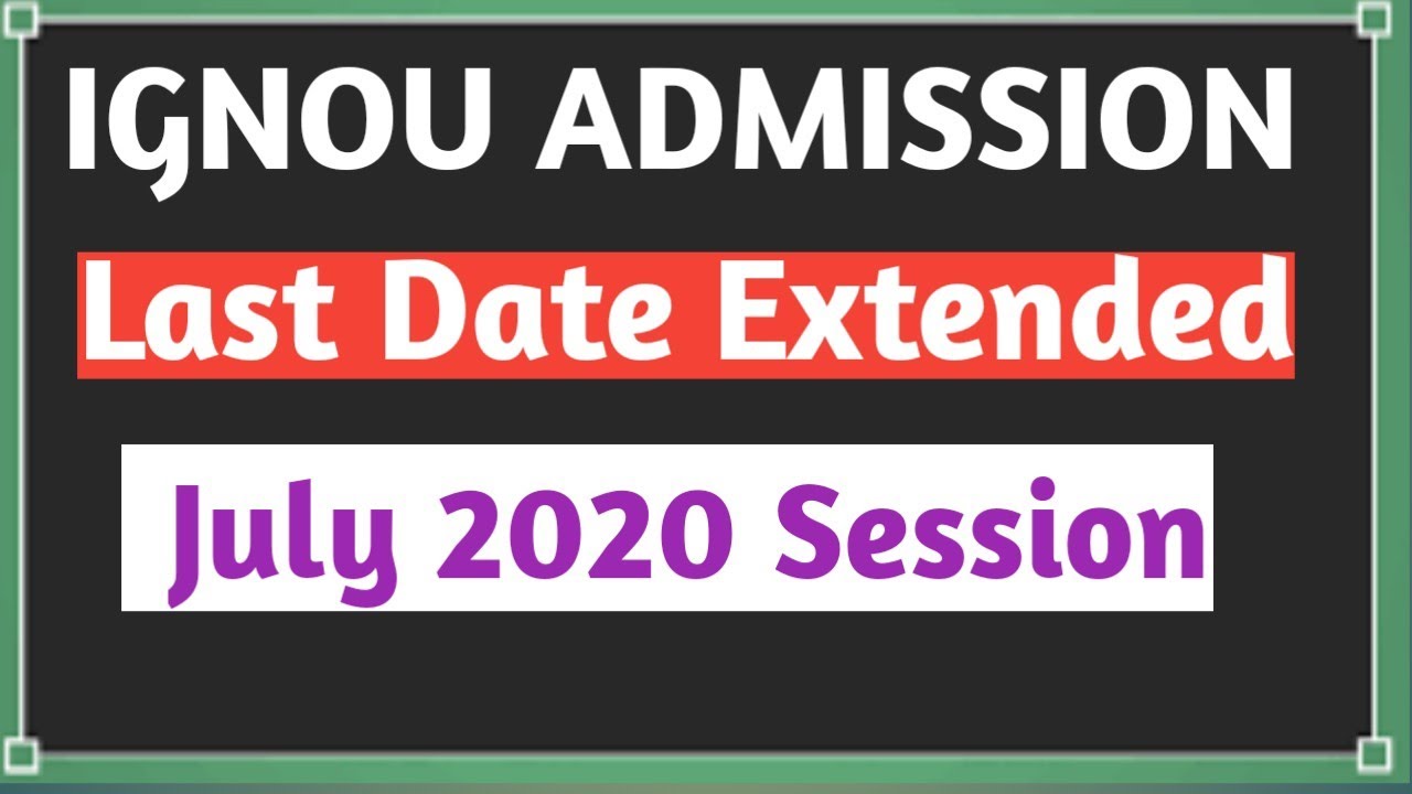 IGNOU ADMISSION JULY 2020 SESSION LAST DATE EXTENDED! IGNOU ADMISSION FORM LAST DATE EXTENDED 2020