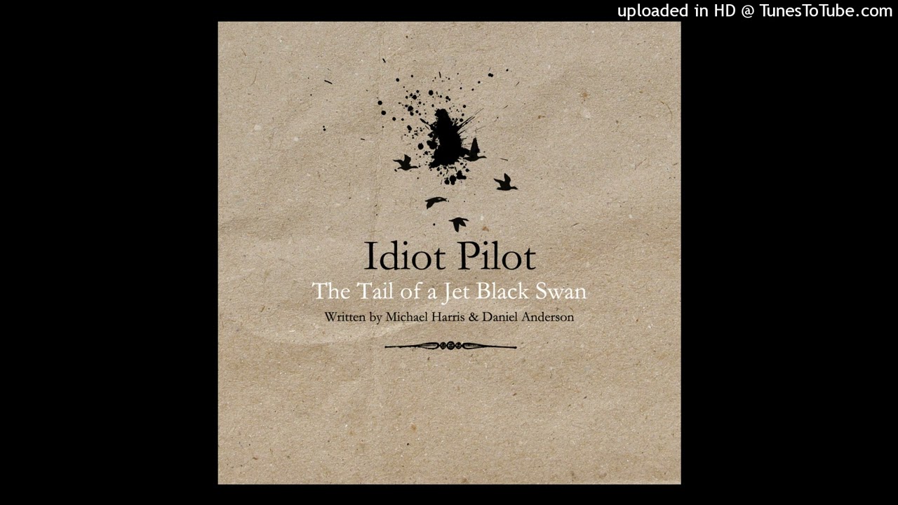 Idiot Pilot - The Tail of a Jet Black Swan