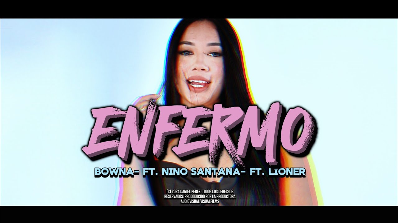 Bowna - Enfermo (feat. Lioner, Nino Santana. Eddyel Mc)