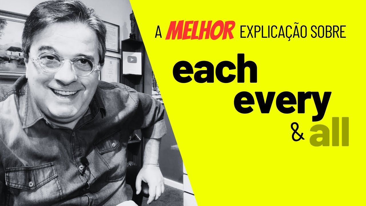 A MELHOR explicação de EVERY, EACH & ALL