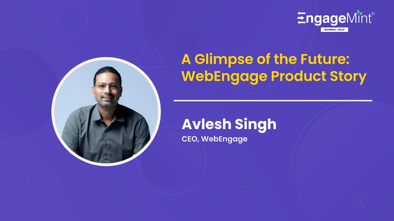 A Glimpse Of The Future: WebEngage Product Story by Avlesh Singh, CEO, WebEngage