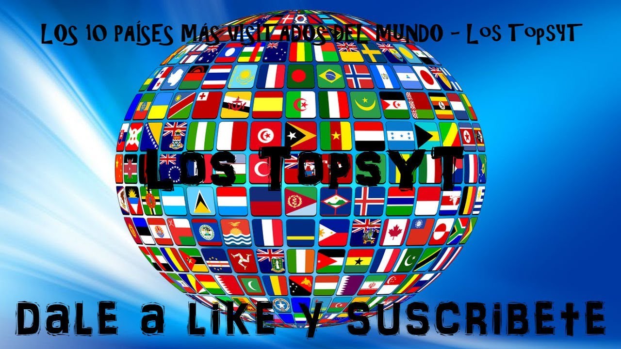 LOS 10 PA&Iacute;SES M&Aacute;S VISITADOS DEL MUNDO - Los TopsYT